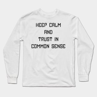 Keep Calm and Trust In Common Sense - Geeky Slogan Long Sleeve T-Shirt